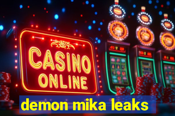 demon mika leaks